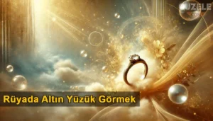 Rüyada Altın Yüzük Görmek Rüyada Altın Yüzük Görmek