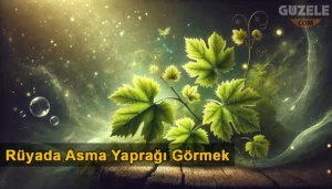 Rüyada Asma Yaprağı Görmek Rüyada Asma Yaprağı Görmek