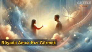 Rüyada amca kızı görmek