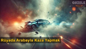 Rüyada arabayla kaza yapmak