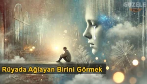 Rüyada Ağlayan Birini Görmek