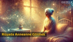 Rüyada Anneanne Görmek