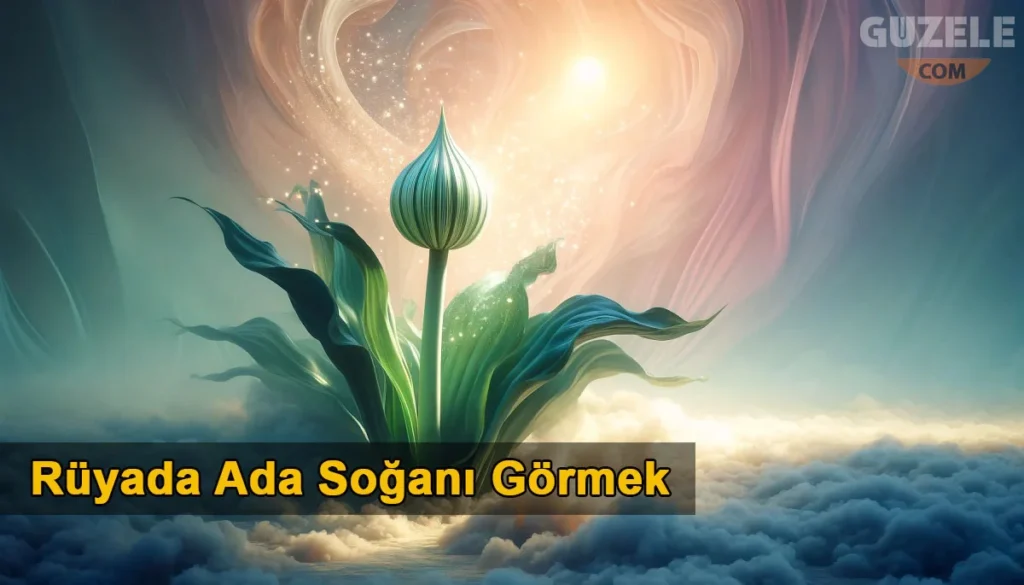 Rüyada Ada Soğanı Görmek