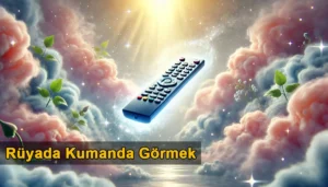 Rüyada Kumanda Görmek