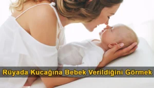Rüyada Kucağına Bebek Verildiğini Görmek