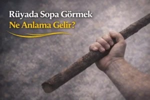 Rüyada Sopa Görmek
