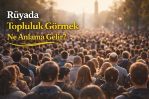 Rüyada Topluluk Görmek