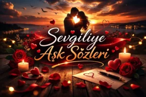 Sevgiliye Aşk Sözleri Kısa Anlamlı Etkileyici