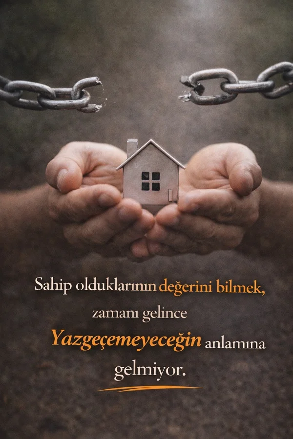 Eller arasında küçük ev figürü, kırılmış zincirler ve sahip olduklarının değerini bilmek üzerine anlamlı söz görseli.