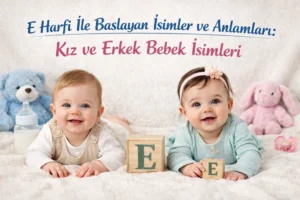 E harfi ile başlayan kız ve erkek bebek isimleri başlıklı görselde E harfli blok küpler yanında iki bebek.