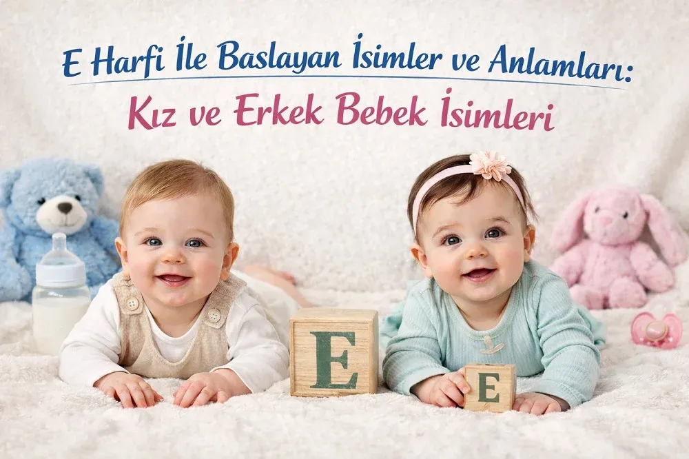 E harfi ile başlayan kız ve erkek bebek isimleri başlıklı görselde E harfli blok küpler yanında iki bebek.