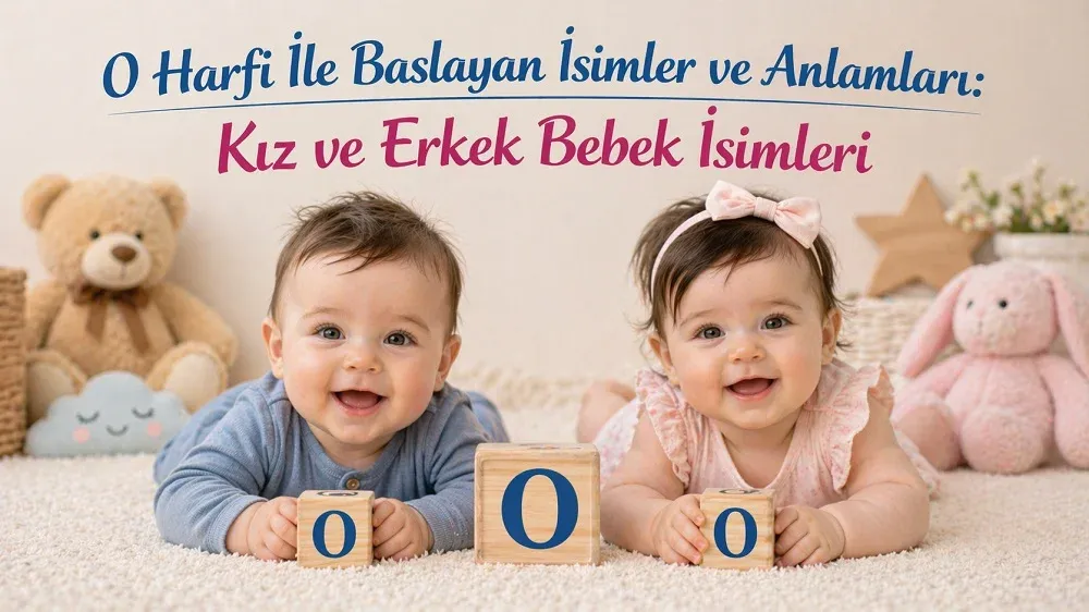 O harfi ile başlayan kız ve erkek bebek isimleri başlıklı görselde O harfli blok küpler yanında iki bebek.