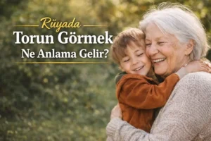 Rüyada Torun Görmek