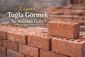 Rüyada Tuğla Görmek
