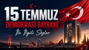 15 Temmuz Sözleri: Anlamlı, Duygusal ve Milli Birlik Mesajları