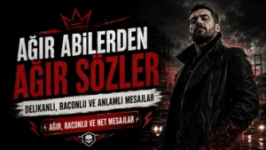 Ağır Abilerden Ağır Sözler: Delikanlı, Raconlu ve Anlamlı Mesajlar