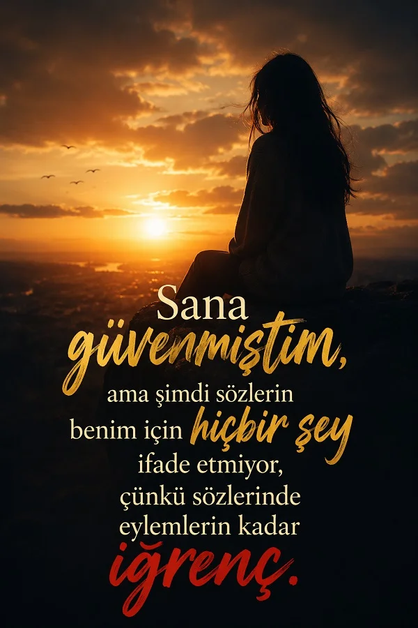 Gün batımına karşı oturan kadın silüeti üzerinde “Sana güvenmiştim, ama şimdi sözlerin benim için hiçbir şey ifade etmiyor, çünkü sözlerinde eylemlerin kadar iğrenç.” sözü.