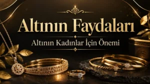 Altının faydaları ve kadınlar için önemi başlıklı, altın takılarla hazırlanmış şık ve profesyonel kapak görseli.