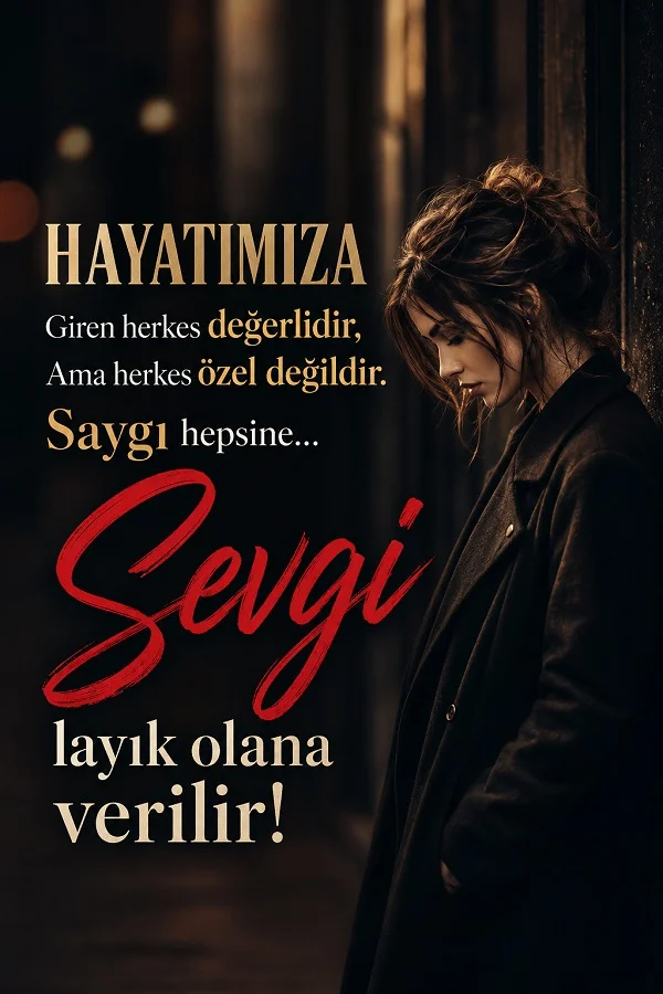 Karanlık sokakta duvara yaslanan kadın ve hayatımıza giren herkesin değerli, fakat sevginin layık olana verileceğini anlatan anlamlı söz.