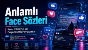 Anlamlı Face Sözleri: Kısa, Etkileyici ve Düşündüren Paylaşımlar