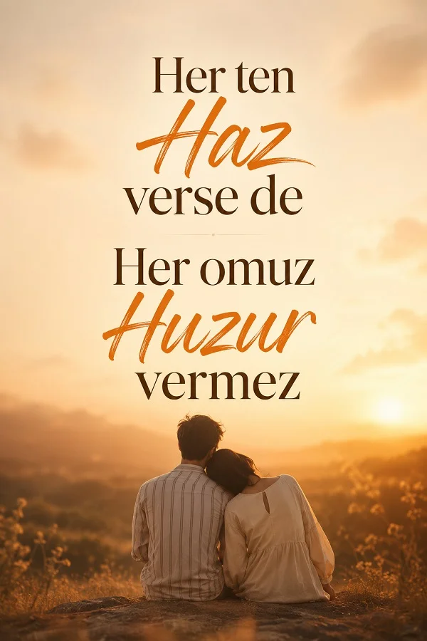 Gün batımında doğa manzarasına karşı yan yana oturan bir çiftin yer aldığı görselde “Her ten haz verse de, her omuz huzur vermez” sözü yazıyor.