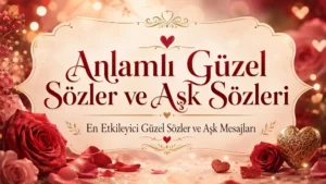 Anlamlı Güzel Sözler ve Aşk Sözleri (2026)
