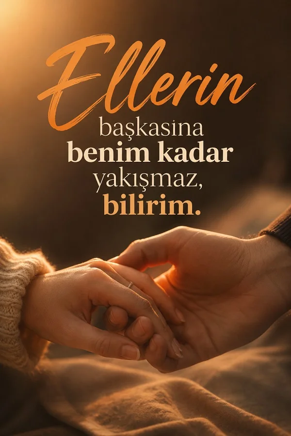 Gün batımı ışığında birbirine uzanan iki el ve ellerin başkasına değil sevdiğine yakıştığını anlatan romantik söz.