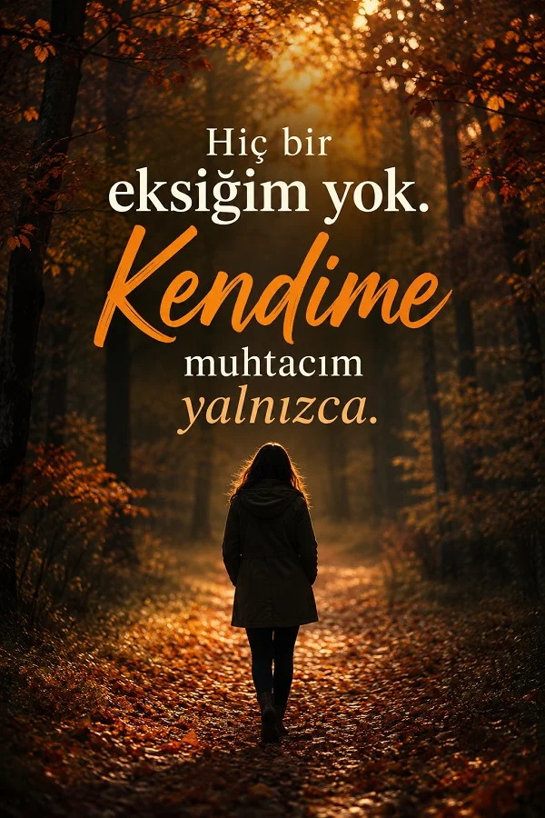 Orman yolunda tek başına yürüyen kişi ve insanın eksik değil, yalnızca kendine muhtaç olduğunu anlatan söz.