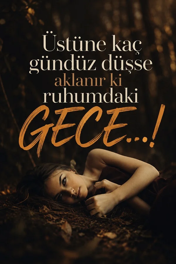 Orman zemini üzerinde uzanan kadın ve ruhundaki gecenin gündüzle bile aydınlanmadığını anlatan hüzünlü söz.