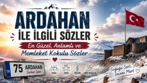 Ardahan ile İlgili Sözler: En Güzel, Anlamlı ve Memleket Kokulu Sözler