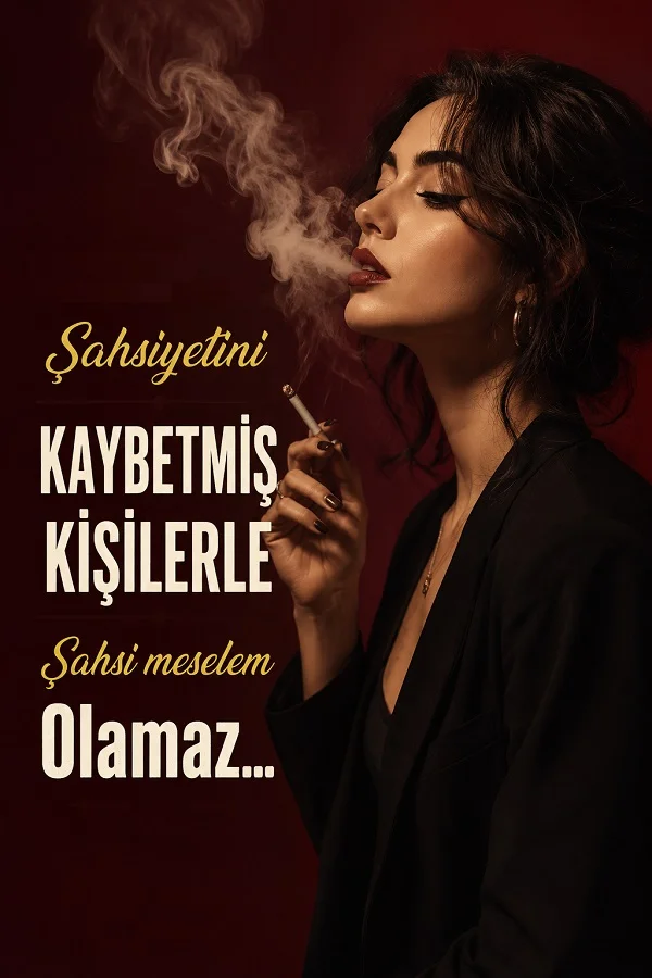 Kırmızı fonda sigara içen kadın ve “Şahsiyetini kaybetmiş kişilerle şahsi meselem olamaz...” sözü.