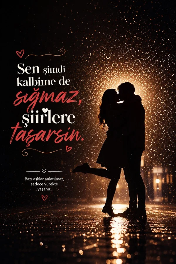 Yağmur altında sarılan çift silueti ve “Sen şimdi kalbime de sığmaz, şiirlere taşarsın.” sözü.