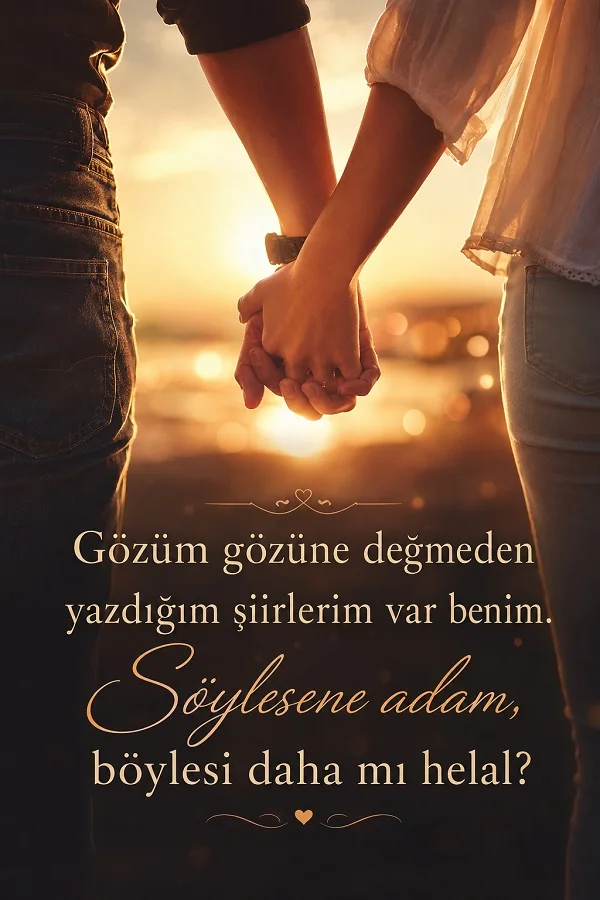 Gün batımında el ele tutuşan çift ve “Gözüm gözüne değmeden yazdığım şiirlerim var benim. Söylesene adam, böylesi daha mı helal?” sözü.