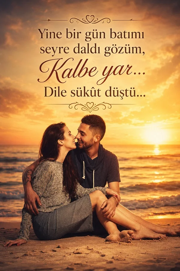 Sahilde gün batımını izleyen çift ve “Yine bir gün batımı seyre daldı gözüm, kalbe yar... Dile sükût düştü...” sözü.