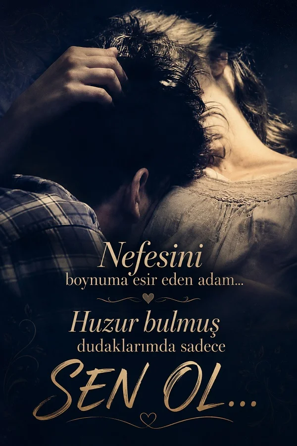 Sarılan çiftin yakın plan görüntüsü ve “Nefesini boynuma esir eden adam... Huzur bulmuş dudaklarımda sadece sen ol...” sözü.