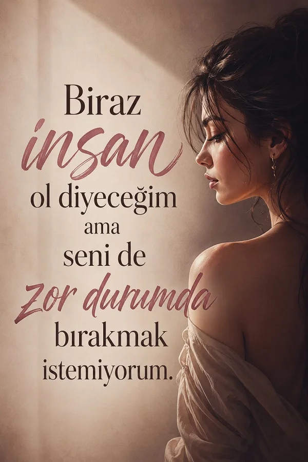 Profilden görünen bir kadın eşliğinde “Biraz insan ol diyeceğim ama seni de zor durumda bırakmak istemiyorum” sözünün yer aldığı görsel.