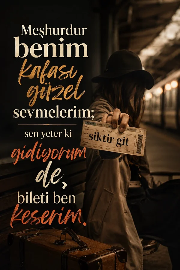 Tren garında bavullarla duran bir kadın, elinde bilet tutarken “Sen yeter ki gidiyorum de, bileti ben keserim” anlamı taşıyan sert ve sitemli sözün yer aldığı görsel.