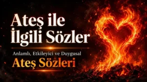 Ateş ile ilgili sözler başlıklı blog yazısı için karanlık fonda alevler, kor parçaları ve ateşten kalp figürüyle hazırlanmış etkileyici kapak görseli.