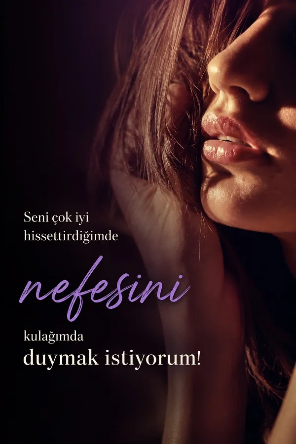 Yakın plan kadın yüzü ve “Seni çok iyi hissettirdiğimde nefesini kulağımda duymak istiyorum” sözünün yer aldığı romantik görsel.