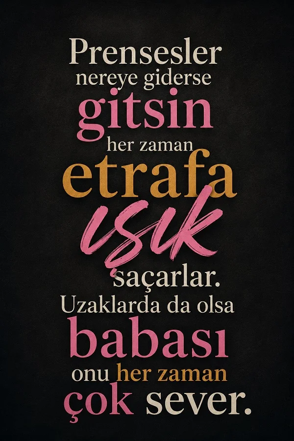 Koyu zemin üzerinde “Prensesler nereye giderse gitsin her zaman etrafa ışık saçarlar...” sözünün yer aldığı pembe ve altın tonlu tipografik tasarım.