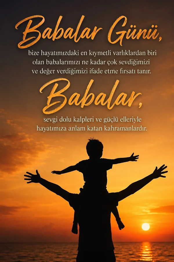 Gün batımında çocuğunu omzunda taşıyan bir baba silüeti ve Babalar Günü’nün anlamını anlatan duygusal sözlerin yer aldığı görsel.