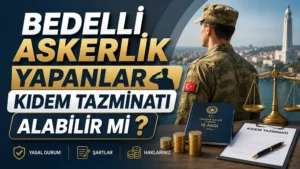 Bedelli Askerlik Yapanlar Kıdem Tazminatı Alabilir mi ?
