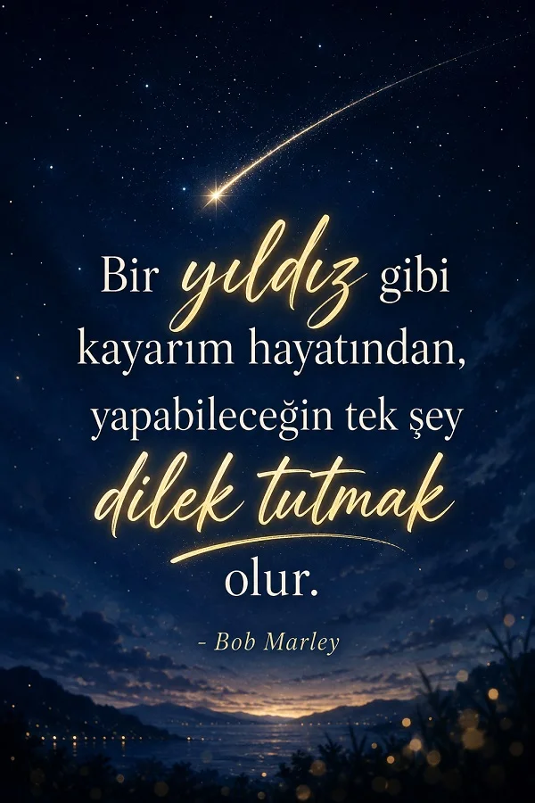 Yıldızlı gece göğü ve kayan yıldız altında deniz manzarası bulunan görselde “Bir yıldız gibi kayarım hayatından, yapabileceğin tek şey dilek tutmak olur. - Bob Marley” sözü yer alıyor.