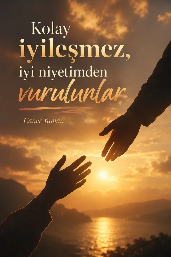 Gün batımında birbirine uzanan iki el ve “Kolay iyileşmez, iyi niyetimden vurulanlar.” sözü yer alan Caner Yaman temalı görsel.