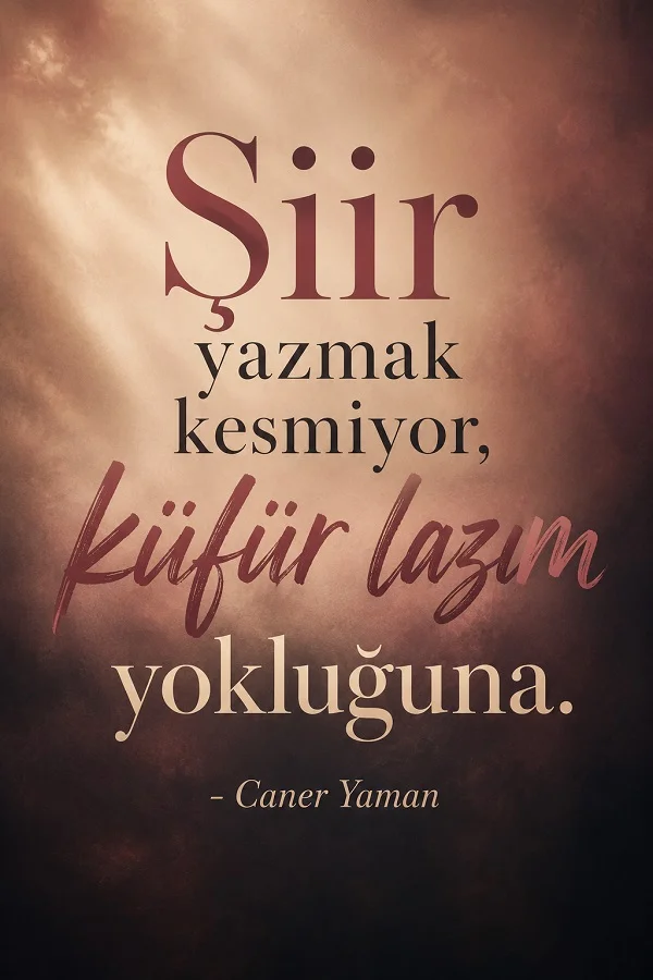 Koyu sisli fonda “Şiir yazmak kesmiyor, küfür lazım yokluğuna.” sözü ve altında Caner Yaman imzası bulunan tipografik görsel.