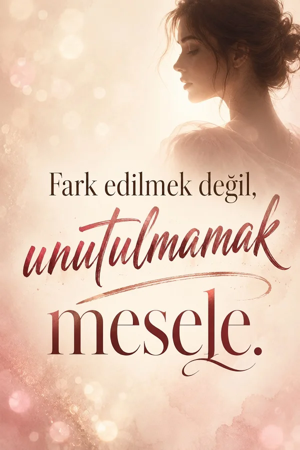 Açık pembe tonlarda zarif bir kadın figürü bulunan, “Fark edilmek değil, unutulmamak mesele.” sözünün yazılı olduğu estetik söz görseli.