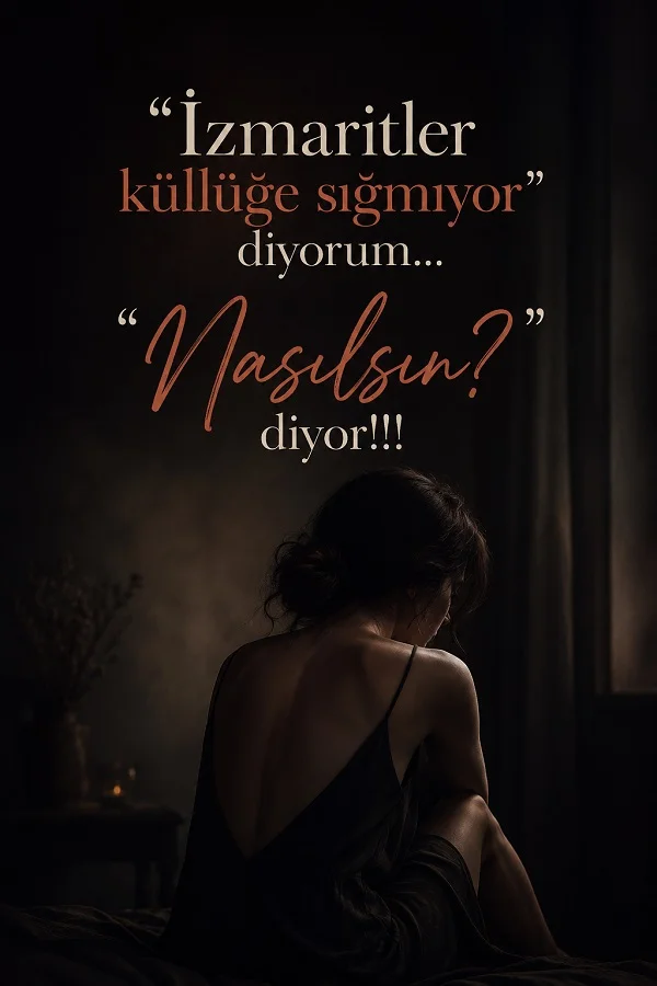 Karanlık bir odada sırtı dönük oturan kadın figürünün bulunduğu görselde “İzmaritler küllüğe sığmıyor diyorum… ‘Nasılsın?’ diyor!!!” sözü yer alıyor.
