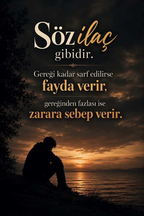 Gün batımında su kenarında oturan yalnız bir silüetin üzerinde “Söz ilaç gibidir. Gereği kadar sarf edilirse fayda verir, gereğinden fazlası ise zarara sebep verir.” sözü yer alıyor.