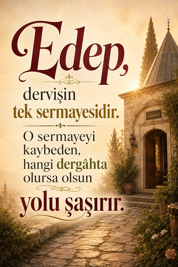 Taş yolun sonunda tarihi bir dergâh kapısı bulunan manzara üzerinde “Edep, dervişin tek sermayesidir. O sermayeyi kaybeden, hangi dergâhta olursa olsun yolu şaşırır.” sözü.