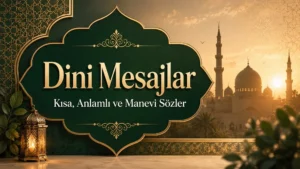 Dini Mesajlar: Kısa, Anlamlı ve Manevi Sözler